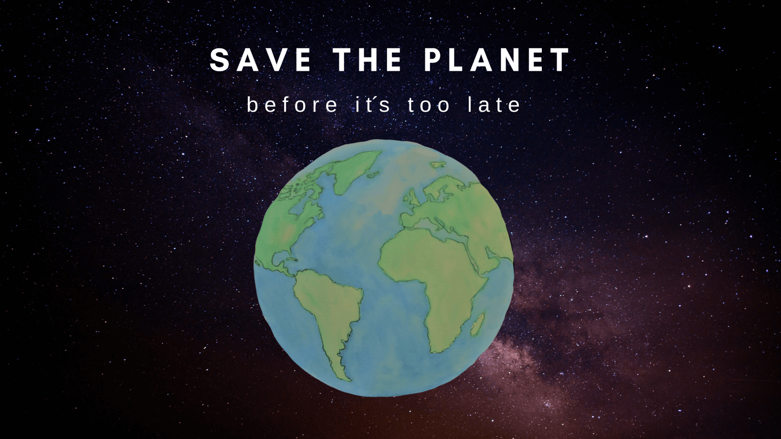 Save the planet before it_s too late